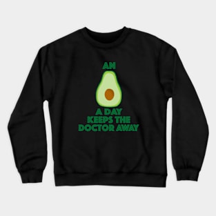 An Avocado a day keeps the doctor away Crewneck Sweatshirt